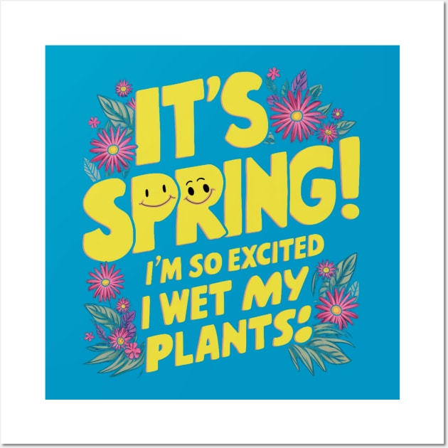 It's Spring I'm So Excited I Wet My Plants Planting Garden Wall Art by Aldrvnd